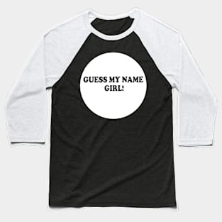Guess my name girl Baseball T-Shirt